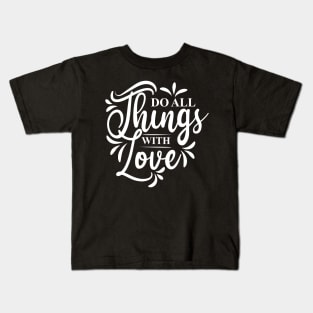 Do all things with love Kids T-Shirt